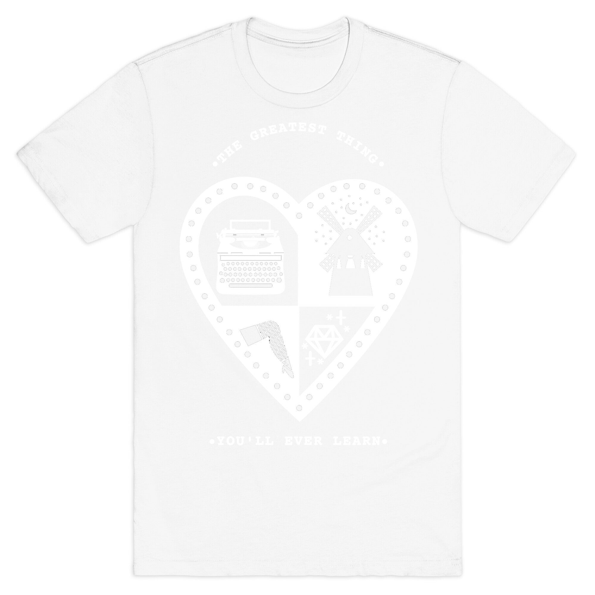 The Greatest Thing You'll Ever Learn T-Shirt